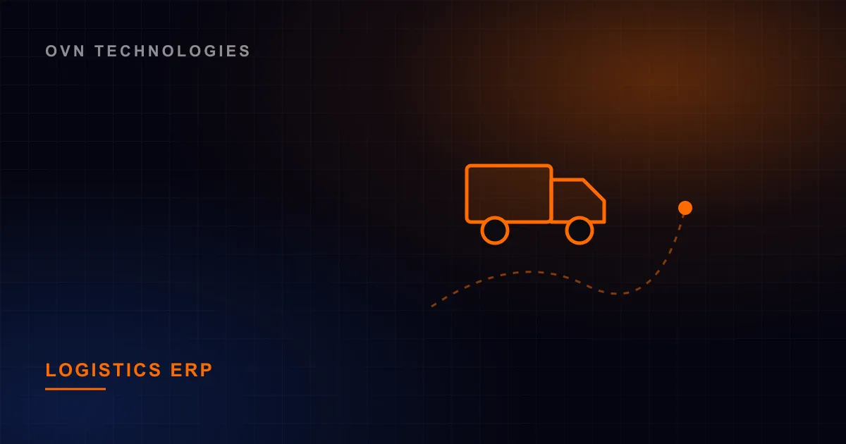 Logistics ERP Software Functions: What Should Be in the System — Enterprise Software by OVN Technologies